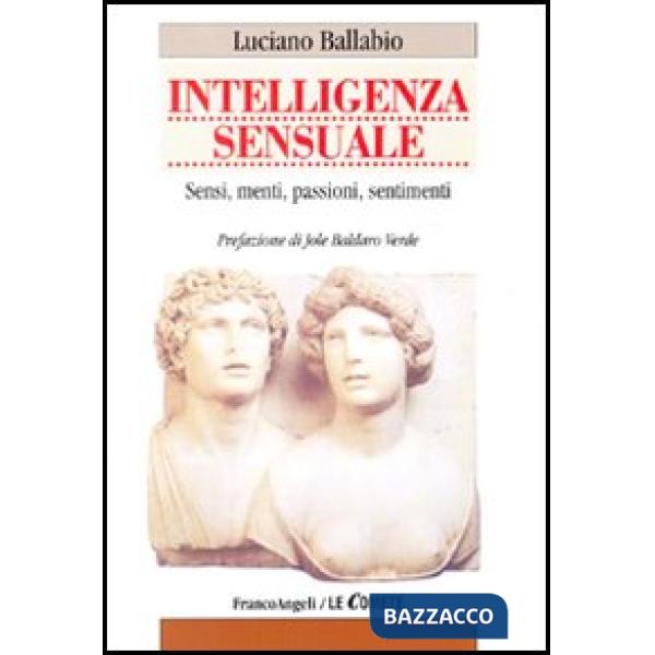 Intelligenza sensuale. Sensi, menti, passioni, sentimenti