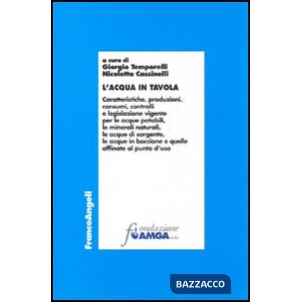 Acqua in tavola. Caratteristiche, produzioni, consumi, controlli e legislazione 