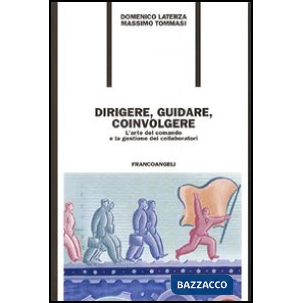 Dirigere, guidare, coinvolgere. L'arte del comando e la gestione dei collaborato