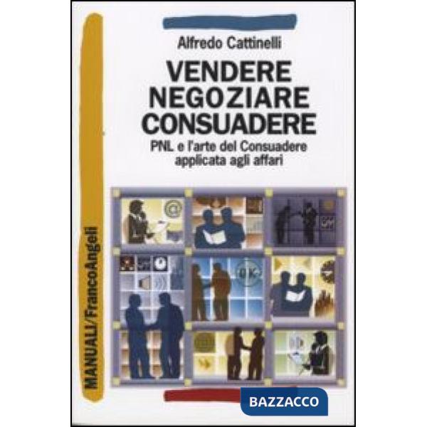 Vendere negoziare consuadere. Pnl e l'arte del Consuadere applicata agli affari