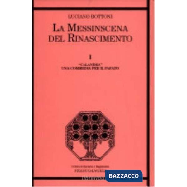 Messinscena del Rinascimento (La). Vol. 1: «Calandra». Una commedia per il papato