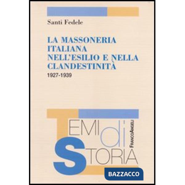Massoneria italiana nell'esilio e nella clandestinità 1927-1939 (La)