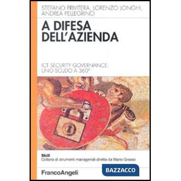 A difesa dell'azienda. Ict Security Governance: uno scudo a 360°