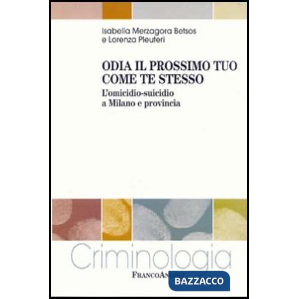 Odia il prossimo tuo come te stesso. L'omicidio-suicidio a Milano e provincia