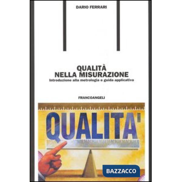 Qualità nella misurazione. Introduzione alla metrologia e guida applicativa
