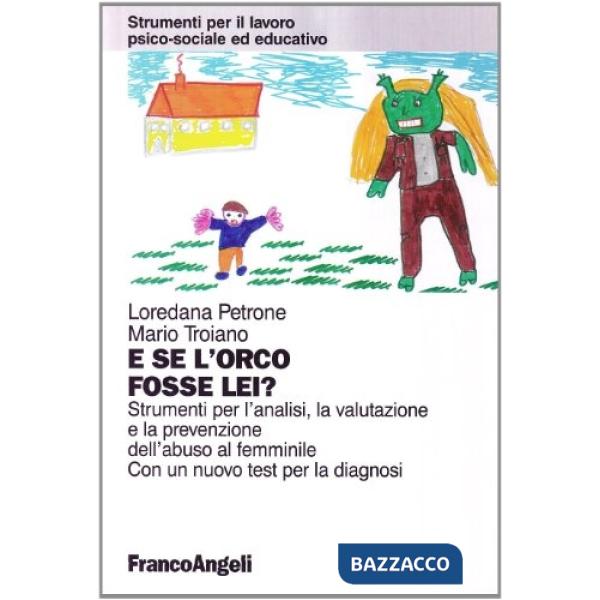 E se l'orco fosse lei? Strumenti per l'analisi, la valutazione e la prevenzione dell'abuso al femminile. Con un test per la diag