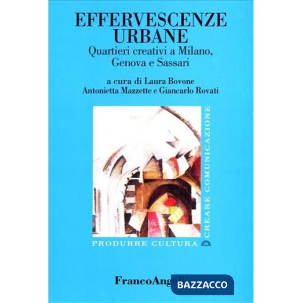 Effervescenze urbane. Quartieri creativi a Milano, Genova e Sassari