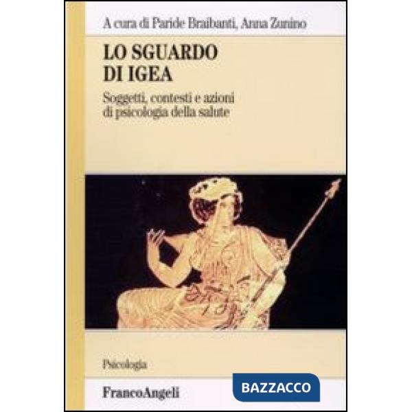 Sguardo di Igea. Soggetti, contesti e azioni di psicologia della salute. Vol. I 