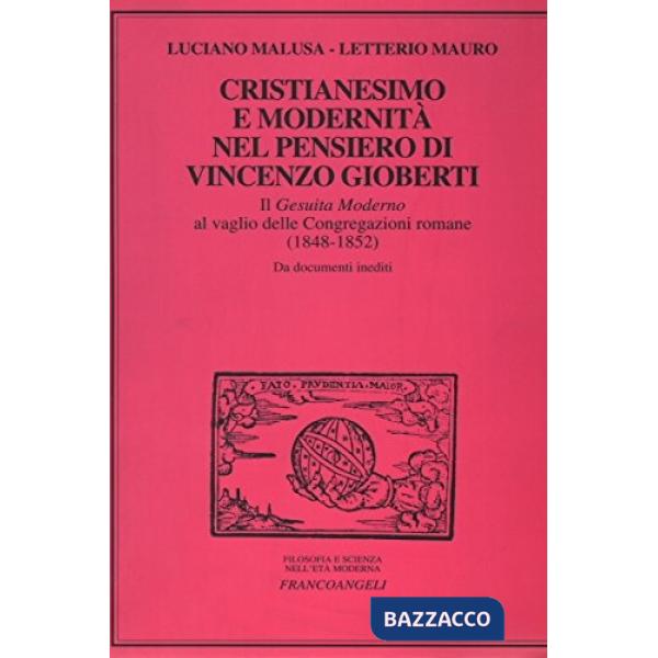 Cristianesimo e modernità nel pensiero di Vincenzo Gioberti. Il «Gesuita moderno» al vaglio delle Congregazioni romane (1848-185