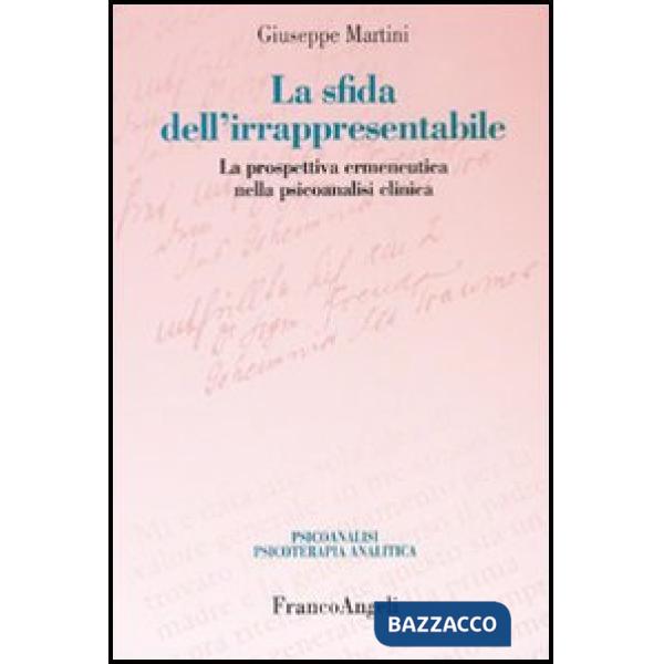 Sfida dell'irrappresentabile. La prospettiva ermeneutica nella psicoanalisi clin