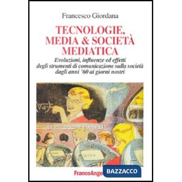 Tecnologie, media e società mediatica. Evoluzioni, influenze ed effetti degli st