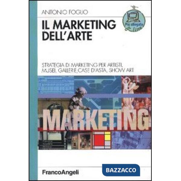 Marketing dell'arte. Strategia di marketing per artisti, musei, gallerie, case d'asta, show art (Il)