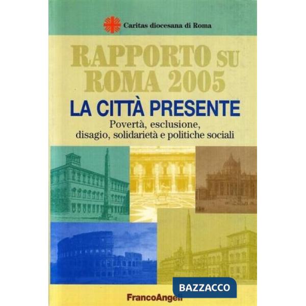 Rapporto su Roma 2005. La città presente. Povertà, esclusione, disagio, solidari