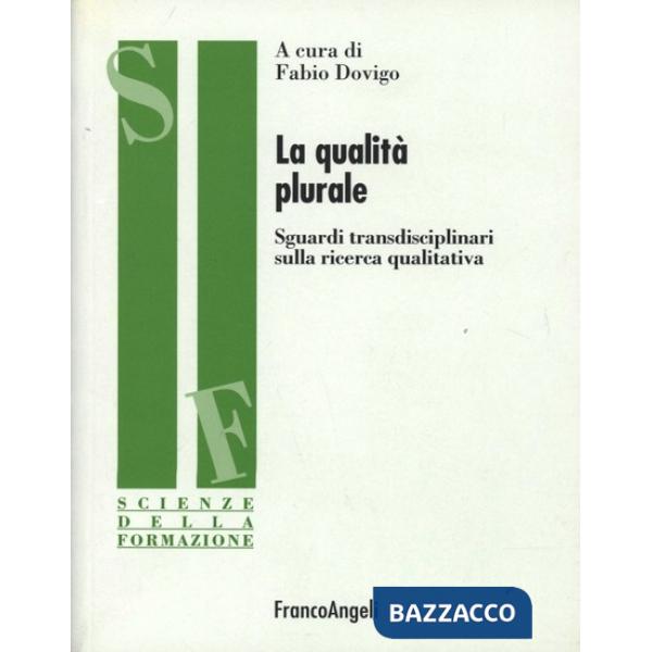 Qualità plurale. Sguardi transdisciplinari sulla ricerca qualitativa (La)