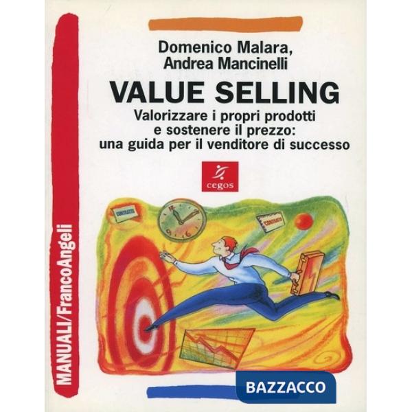 Value selling. Valorizzare i propri prodotti e sostenere il prezzo: una guida pe