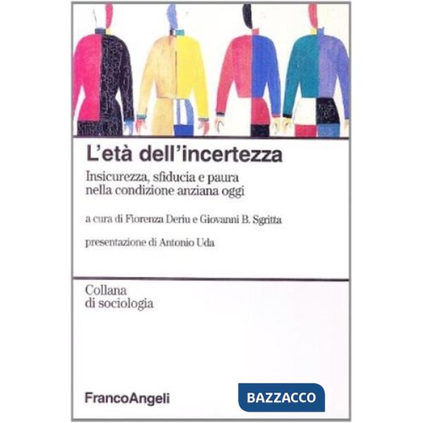 Età dell'incertezza. Insicurezza, sfiducia e paura nella condizione anziana oggi