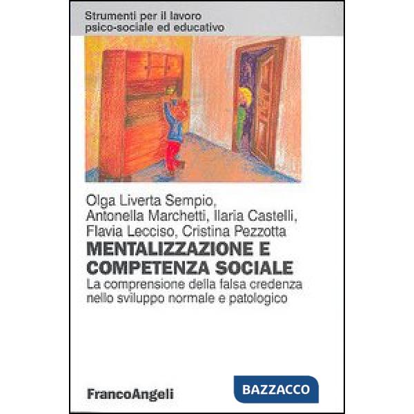 Mentalizzazione e competenza sociale. La comprensione della falsa credenza nello sviluppo normale e patologico