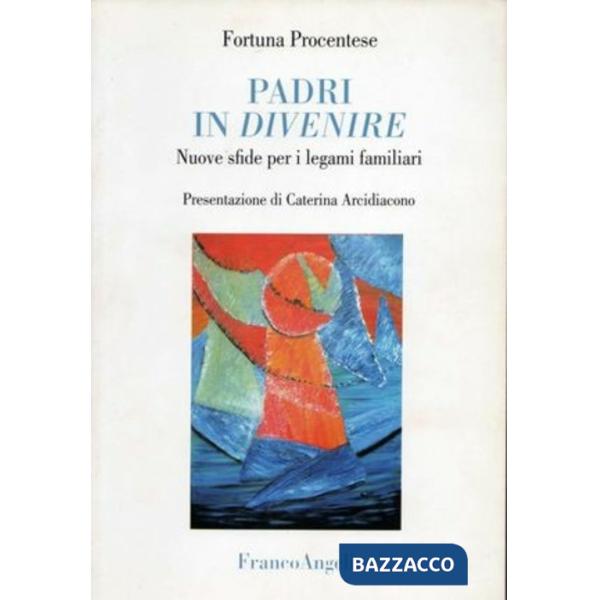 Padri in divenire. Nuove sfide per i legami familiari
