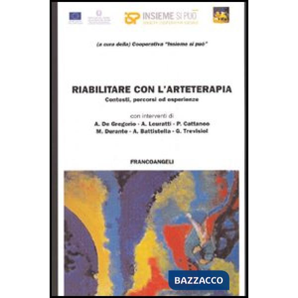Riabilitare con l'arteterapia. Contesti, percorsi ed esperienze