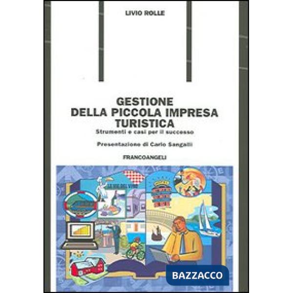 Gestione della piccola impresa turistica. Strumenti e casi per il successo