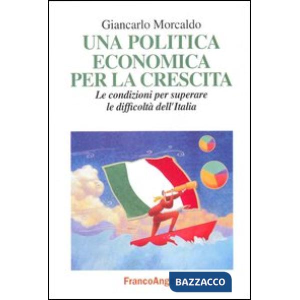 Politica economica per la crescita. Le condizioni per superare le difficoltà del