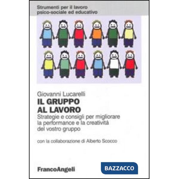 Gruppo al lavoro. Strategie e consigli per migliorare le performance e la creati