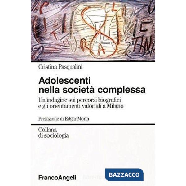 Adolescenti nella società complessa. Un'indagine sui percorsi biografici e gli o