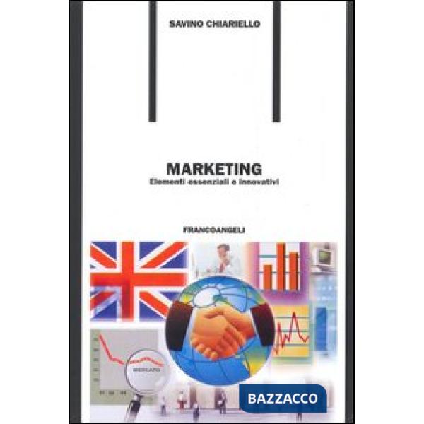 Marketing. Elementi essenziali e innovativi