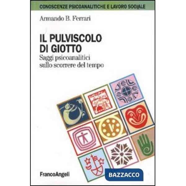Pulviscolo di Giotto. Saggi psicoanalitici sullo scorrere del tempo (Il)