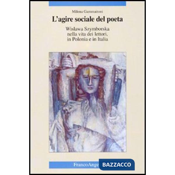 Agire sociale del poeta. Wislawa Szymborska nella vita dei lettori, in Polonia e in Italia (L')