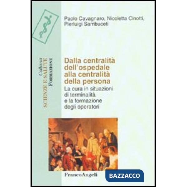 Dalla centralità dell'ospedale alla centralità della persona. La cura in situazioni di terminalità e la formazione degli operato