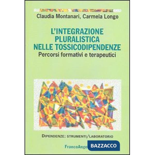 Integrazione pluralistica nelle tossicodipendenze. Percorsi formativi e terapeut