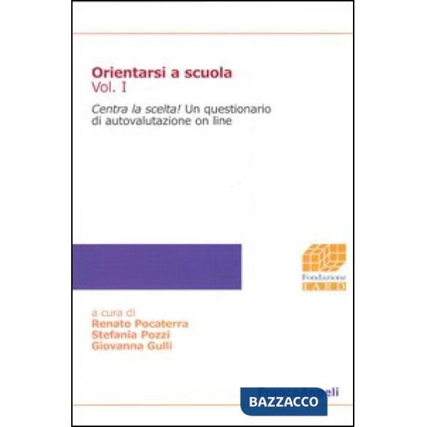 Orientarsi a scuola. Vol. 1: Centra la scelta!
