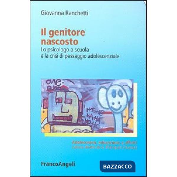 Genitore nascosto. Lo psicologo a scuola e la crisi di passaggio adolescenziale 