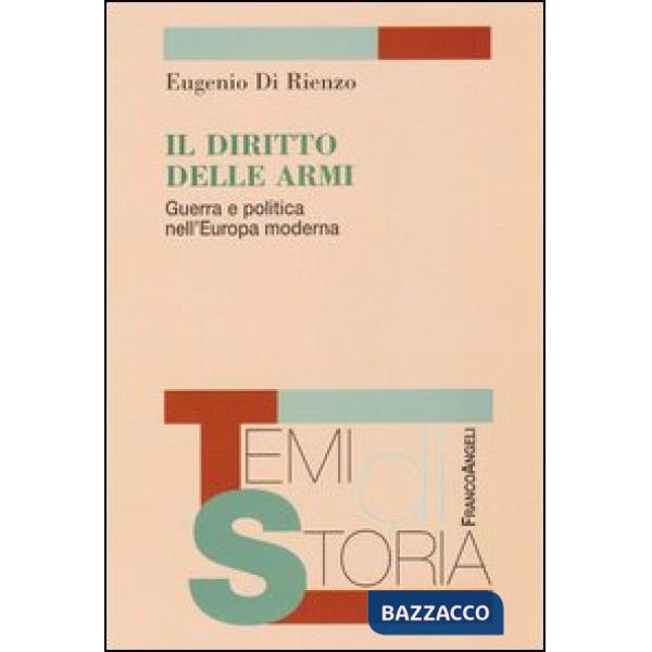 Diritto delle armi. Guerra e politica nell'Europa moderna (Il)