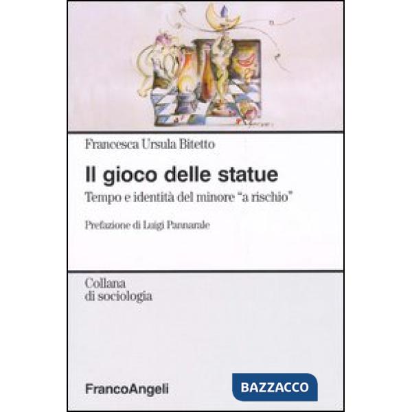 Gioco delle statue. Tempo e identità del minore "a rischio" (Il)