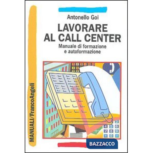 Lavorare al call center. Manuale di formazione e autoformazione