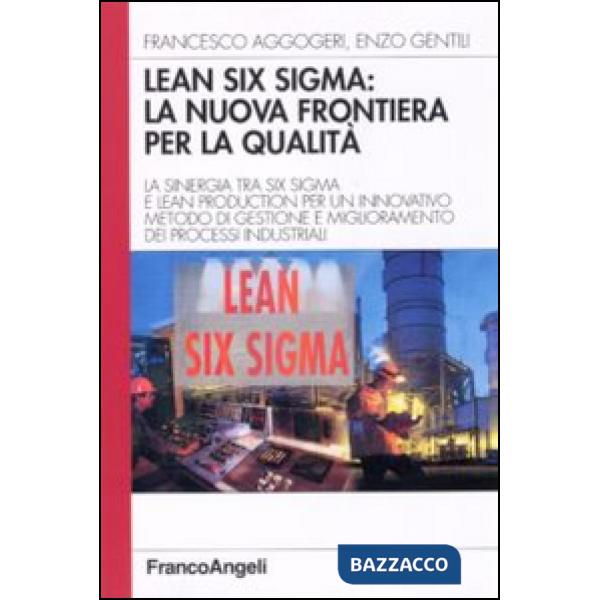Lean six sigma: la nuova frontiera per la qualità. La sinergia tra six sigma e lean production per un innovativo metodo di gesti