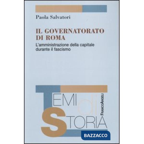 Governatorato di Roma. L'amministrazione della capitale durante il fascismo (Il)