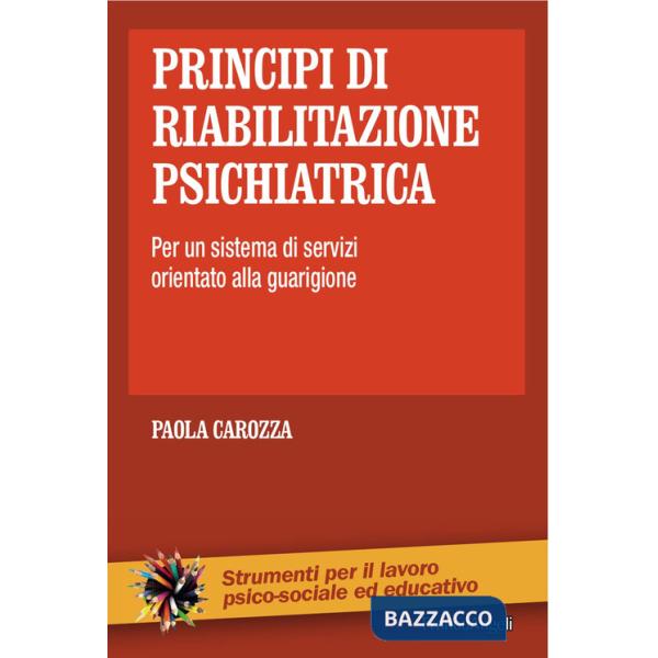 Principi di riabilitazione psichiatrica. Per un sistema di servizi orientato alla guarigione