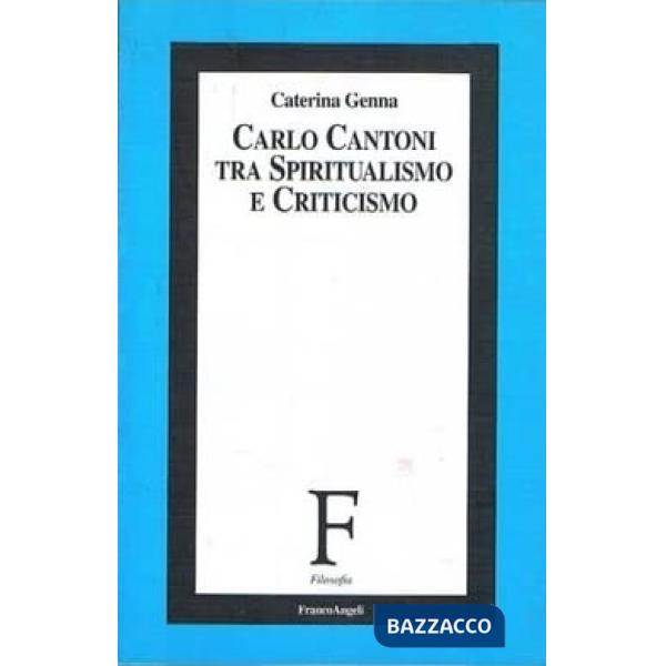 Carlo Cantoni. Tra spiritualismo e criticismo