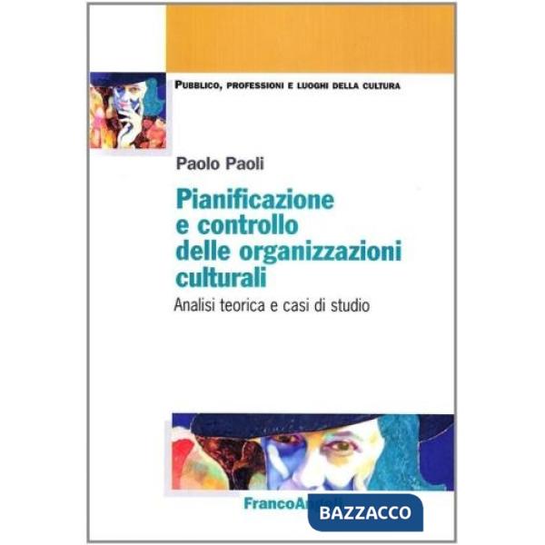 Pianificazione e controllo delle organizzazioni culturali. Analisi teorica e casi di studio