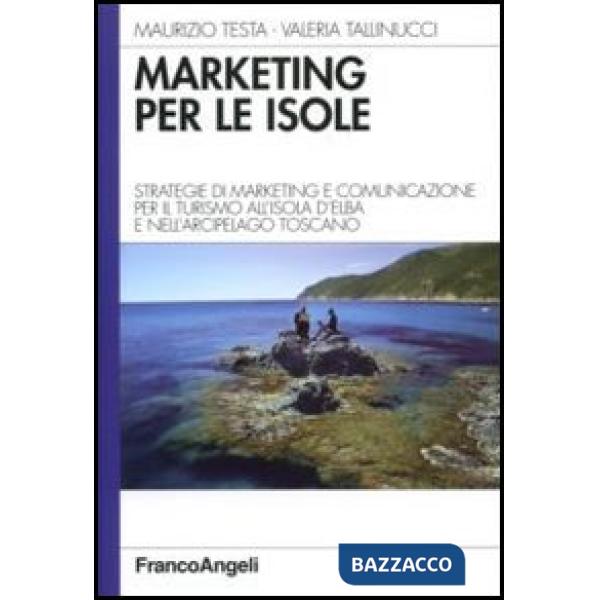 Marketing per le isole. Strategie di marketing e comunicazione per il turismo all'isola d'Elba e nell'arcipelago toscano