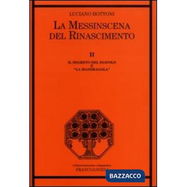 Messinscena del Rinascimento (La). Vol. 2: Il segreto del diavolo e «la Mandragola»
