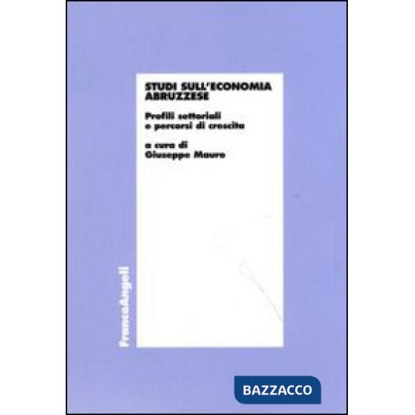 Studi sull'economia abruzzese. Profili settoriali e percorsi di crescita