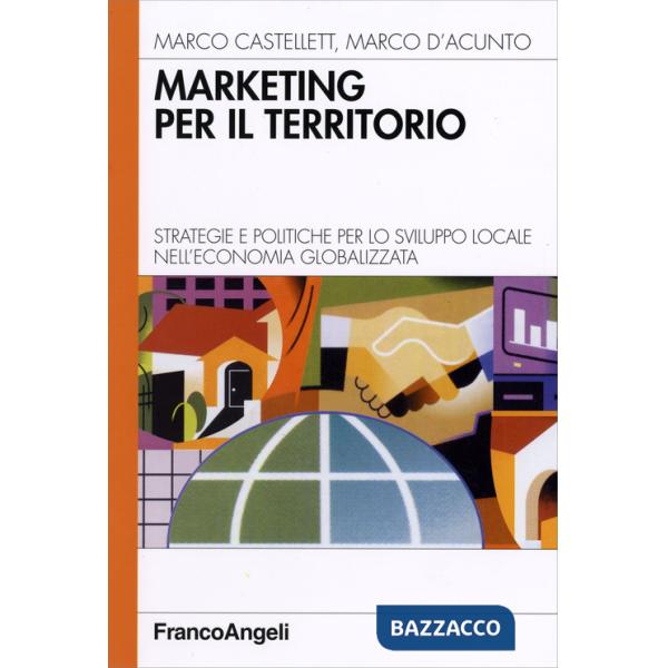 Marketing per il territorio. Strategie e politiche per lo sviluppo locale nell'economia globalizzata