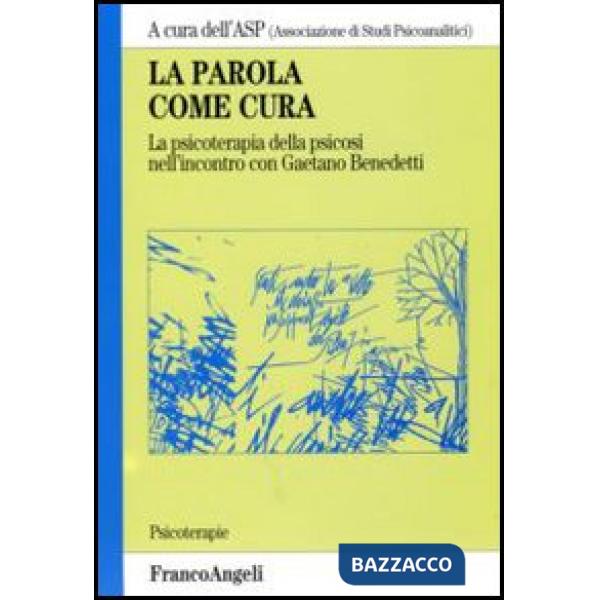 Parola come cura. La psicoterapia della psicosi nell'incontro con Gaetano Benede