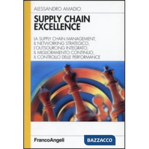 Supply chain excellence. La supply chain management, il networking strategico, l'outsourcing integrato, il miglioramento continu