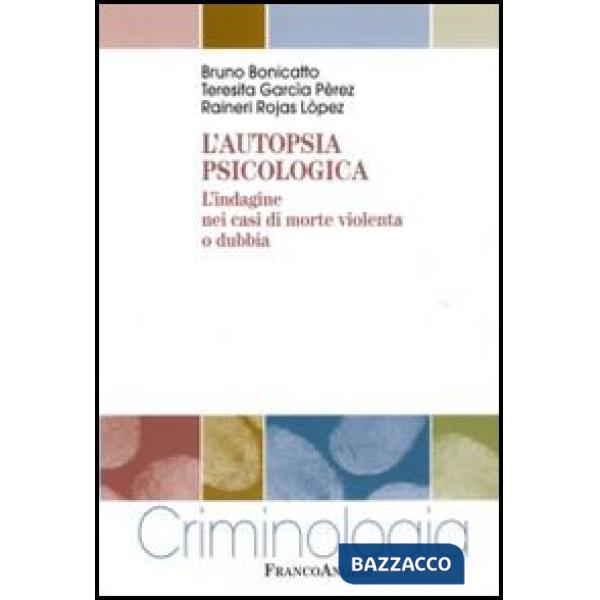 Autopsia psicologica. L'indagine nei casi di morte violenta o dubbia (L')