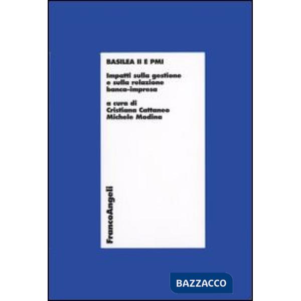 Basilea 2 e PMI. Impatti sulla gestione e sulla relazione banca-impresa